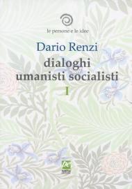 Le persone e le idee. Dialoghi umanisti socialisti. Vol. 1: Delle cose prime. Soggetti della vita. La sentimentalità ci guida.