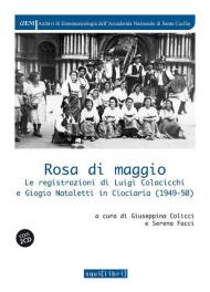 Rosa di maggio. Le registrazioni di Luigi Colacicchi e Giorgio Nataletti in Ciociaria (1949-1950). Con 2 CD