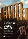 Il valore delle radici. Piccolo elogio delle origini al tempo dello sradicamento globale