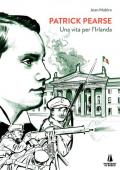 Patrick Pearse. Una vita per l'Irlanda