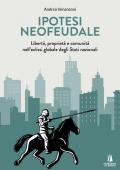 Ipotesi neofeudale. Libertà, proprietà e comunità nell'eclissi globale degli Stati nazionali