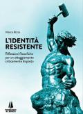 L' identità resistente. Riflessioni filosofiche per un atteggiamento criticamente disposto