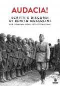 Audacia! Scritti e discorsi di Benito Mussolini per i giovani degli istituti militari