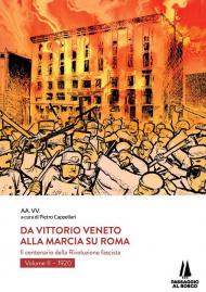 Da Vittorio Veneto alla Marcia su Roma. Il centenario della Rivoluzione fascista. Vol. 2: 1920.