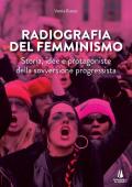 Radiografia del femminismo. Storia, idee e protagoniste della sovversione progressista