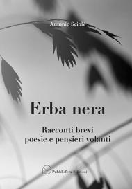 Erba nera. Racconti brevi, poesie e pensieri volanti