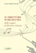 Il direttore d'orchestra. Dalle origini al direttore virtuoso