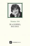 Blackbird, bye bye. Testo inglese a fronte. Ediz. bilingue