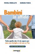 Bambini in affido. Tutto quello che c'è da sapere per dare una famiglia a chi non ce l'ha. Nuova ediz.