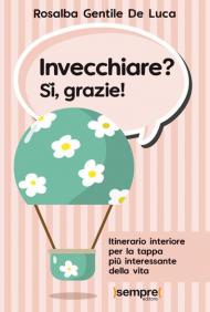 Invecchiare? Sì, grazie! Itinerario interiore per la tappa più interessante della vita