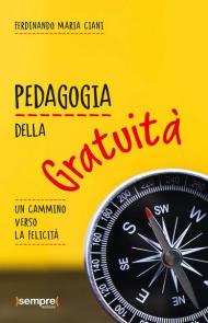 Pedagogia della gratuità. Un cammino verso la felicità