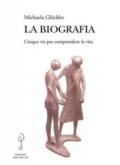 La biografia. Cinque vie per comprendere la vita