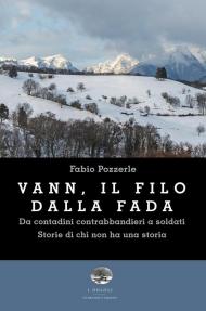 Vann, il filo della fada. Da contadini contrabbandieri a soldati. Storie di chi non ha una storia