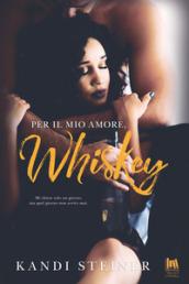 PER IL MIO AMORE, WHISKEY