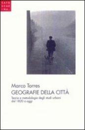 Geografie della città. Teorie e metodologie degli studi urbani dal 1820 a oggi