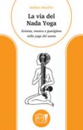 La via del nada yoga. Scienza, musica e guarigione nello yoga del suono