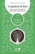 Vi parlerò di loro. Conversazioni di risveglio con antichi maestri dell'Eish Shaok. Vol. 3: Progetto Umanità.