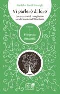 Vi parlerò di loro. Conversazioni di risveglio con antichi maestri dell'Eish Shaok. Vol. 3: Progetto Umanità.