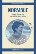 Normale. Storia di una vita caparbiamente felice