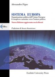 Sistema Europa. L'organizzazione politica dell'Unione Europea: il complesso cammino verso l'unione politica. Nuova ediz.