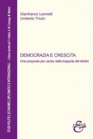 Democrazia e crescita. Una proposta per uscire dalla trappola del debito. Nuova ediz.