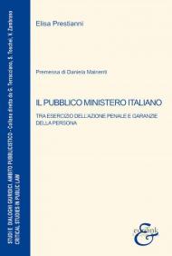 Il pubblico ministero italiano. Tra esercizio dell'azione penale e garanzie della persona