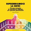 Riprendiamoci la rete. Piccolo manuale di autodifesa digitale per giovani generazioni. Nuova ediz.