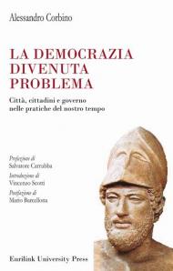 La democrazia divenuta problema. Città, cittadini e governo nelle pratiche del nostro tempo