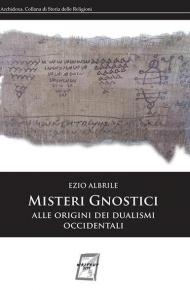 Misteri gnostici. Alle origini dei dualismi occidentali