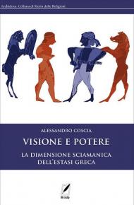 Visione e potere. La dimensione sciamanica dell'estasi greca. Nuova ediz.