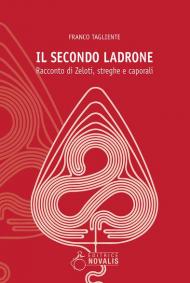 Il secondo ladrone. Racconto di Zeloti, streghe e caporali