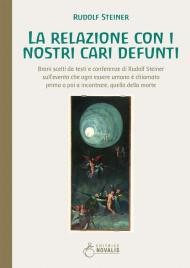 La relazione con i nostri cari defunti. Brani scelti da testi e conferenze di Rudolf Steiner sull'evento che ogni essere umano è chiamato prima o poi a incontrare, quello della morte