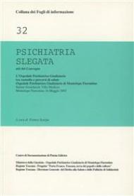 Psichiatria slegata. Atti del Convegno «Tra custodia e percorsi di salute»