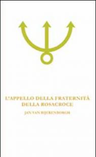 L' appello della fraternità della Rosacroce. Analisi esoterica della fama Fraternitatis Rosae Crucis