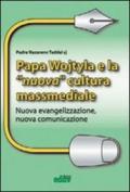 Papa Wojtyla e la nuova cultura massmediale. Nuova evangelizzazione, nuova comunicazione