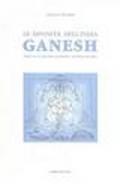 Le divinità dell'India. Ganesh. Analisi di un fenomeno mitopoietico nell'India prevedica