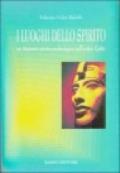 I luoghi dello spirito. Un itinerario storico-archeologico nell'antico Egitto