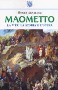 Maometto. La vita, la storia e l'opera