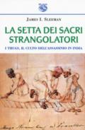 La setta dei sacri strangolatori. I Thugs, il culto dell'assassinio in India