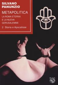 Metapolitica. La Roma eterna e la nuova Gerusalemme. Vol. 2: Storia e apocalisse.