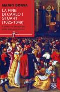 La fine di Carlo I Stuart (1625-1649). Il primo re decapitato sulla pubblica piazza
