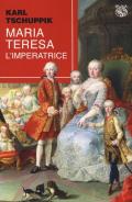 Maria Teresa. L'imperatrice