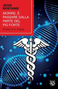 Morire, è passare dalla parte del più forte. Pensieri di un biologo