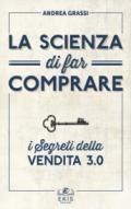 La scienza di far comprare. I segreti della vendita 3.0