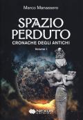 Spazio perduto. Cronache degli antichi. Vol. 1