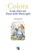 Colora la tua Alice nel Paese delle Meraviglie. Colouring book