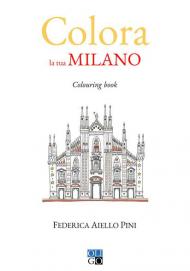 Colora la tua Milano. Colouring book. Ediz. illustrata