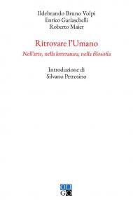 Ritrovare l'umano. Nell'arte, nella letteratura, nella filosofia