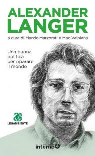 Alexander Langer. Una buona politica per riparare il mondo