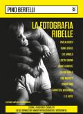 Fotografia ribelle. Paola Agosti, Diane Arbus, Eve Arnold, Lisetta Carmi, Annie Leibovitz, Vivian Maier, Tina Modotti, Gerda Taro, Francesca Woodman e le altre. Storie, passioni e conflitti delle donne che hanno rivoluzionato la fotografia. Ediz. ampliata